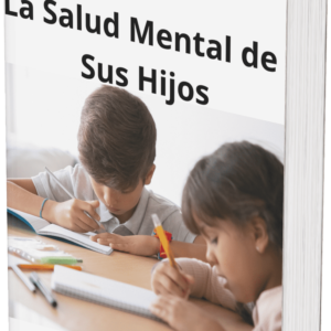 La Salud Mental de Tus Hijos